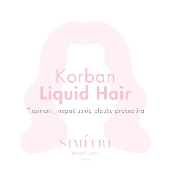 Korban Liquid Hair tiesinanti, isryskinanti nepaklusniu plauku procedura